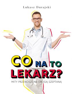 Okadka ksiki - Co na to lekarz? Mity przenoszone drog szeptan