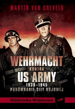 Okadka ksiki - Wehrmacht kontra US Army 1939–1945. Porwnanie siy bojowej