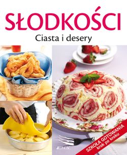 Okadka ksiki - Sodkoci. Ciasta i desery. Szkoa gotowania krok po kroku