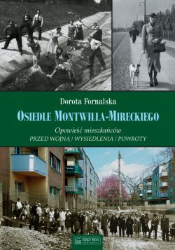 Okadka ksiki - Osiedle Montwia-Mireckiego. Opowie mieszkacw. Przed wojn / Wysiedlenia / Powroty