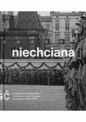 Okadka ksiki - Niechciana stoeczno. Architektura i urbanistyka Krakowa w czasie okupacji niemieckiej 1939-1945