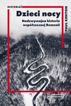 Okadka ksiki - Dzieci nocy. Nadzwyczajna historia wspczesnej Rumunii