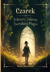 Okadka ksiki - Czarek. onierz Zakonu Ziemskiej Magii