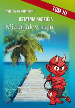 Okadka ksiki - Ostatnia nadzieja. Tom III. Miaa jak w raju