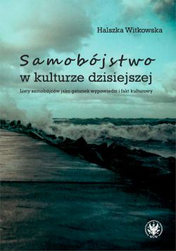 Okadka ksiki - Samobjstwo w kulturze dzisiejszej. Listy samobjcw jako gatunek wypowiedzi i fakt kulturowy 