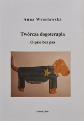 Okadka ksiki - Twrcza dogoterapia - O psie bez psa