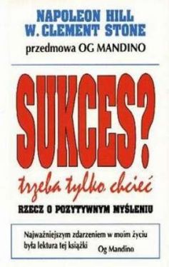 Okadka ksiki - Sukces? Trzeba tylko chcie! Rzecz o pozytywnym myleniu