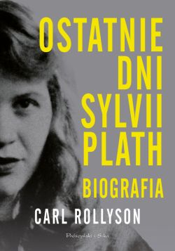 Okadka ksiki - Ostatnie dni Sylwii Plath. Biografia