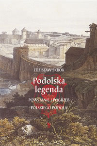 Okadka ksiki - Podolska legenda. Powstanie i pogrzeb polskiego Podola