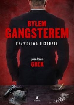 Okadka ksiki - Byem gangsterem. Prawdziwa historia