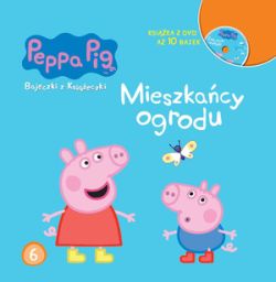 Okadka ksiki - winka Peppa. Bajeczki z ksieczki. Tom 6. Mieszkacy ogrodu