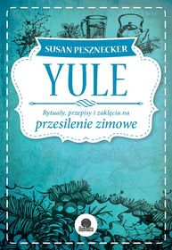 Okadka ksiki - Yule. Rytuay, przepisy i zaklcia na przesilenie zimowe