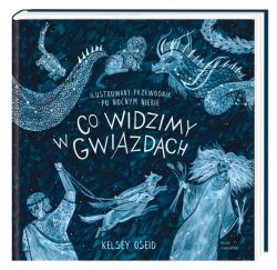 Okadka ksiki - Co widzimy w gwiazdach? Ilustrowany przewodnik po nocnym niebie