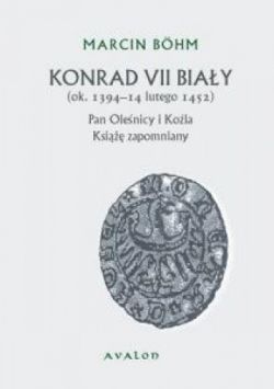 Okadka ksiki - Konrad VII Biay (ok. 1394-14 lutego 1452). Pan Olenicy i Kola. Ksi zapomniany