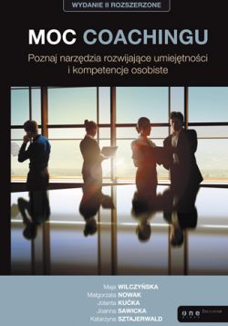 Okadka ksiki - Moc coachingu. Poznaj narzdzia rozwijajce umiejtnoci i kompetencje osobiste. Wydanie II rozszerzone