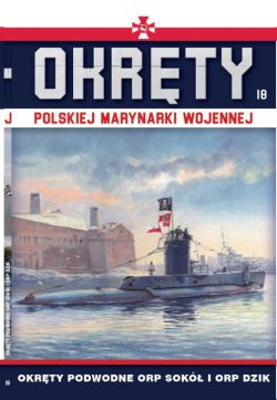 Okadka ksiki - Okrty Polskiej Marynarki Wojennej (#18). Okrty Polskiej Marynarki Wojennej t.18. Okrty podwodne ORP SOKӣ i ORP DZIK