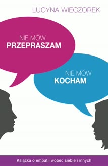 Okadka ksiki - Nie mw przepraszam, nie mw kocham. Ksika o empatii wobec siebie i innych