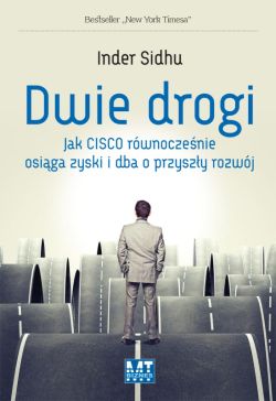 Okadka ksiki - Dwie drogi. Jak Cisco rwnoczenie osiga zyski i dba o przyszy rozwj