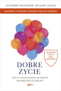 Okadka ksiki - Dobre ycie. Lekcje z najduszego na wiecie badania nad szczciem