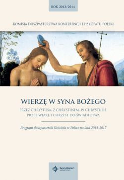 Okadka ksiki - Wierz w Syna Boego. Program duszpasterski na rok 2013/2014