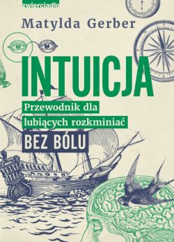 Okadka ksiki - Intuicja. Przewodnik dla lubicych rozkminia bez blu