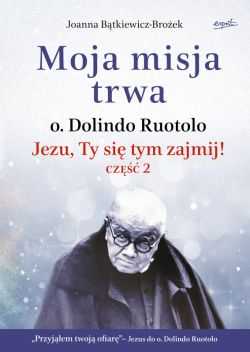 Okadka ksiki - Moja misja trwa. Jezu, Ty si tym zajmij! cz 2