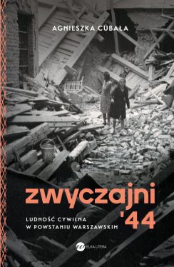 Okadka ksiki - Zwyczajni '44. Ludno cywilna w powstaniu warszawskim