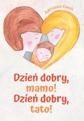 Okadka ksiki - Dzie dobry Mamo! Dzie dobry Tato!