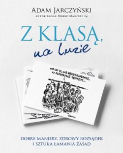 Okadka ksiki - Z klas, na luzie. Dobre maniery, zdrowy rozsdek i sztuka amania zasad