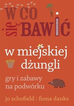 Okadka ksiki - W co si bawi. W miejskiej dungli. Gry i zabawy na podwrku