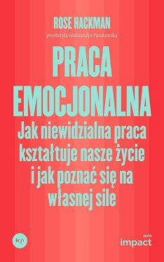 Okadka ksiki - Praca emocjonalna. Jak niewidzialna praca ksztatuje nasze ycie i jak pozna si na wasnej sile