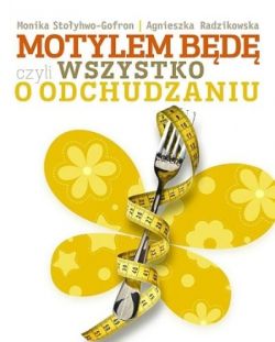 Okadka ksiki - Motylem bd, czyli wszystko o odchudzaniu