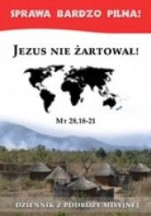 Okadka ksiki - Jezus nie artowa! Dziennik z podry misyjnej