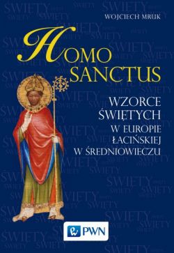 Okadka ksiki - Homo sanctus. Wzorce witych w Europie aciskiej w redniowieczu