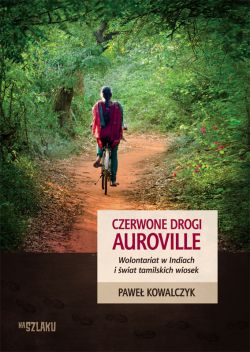 Okadka ksiki - Czerwone drogi Auroville. Wolontariat w Indiach i wiat tamijskich wiosek