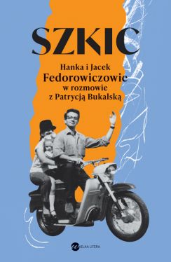 Okadka ksiki - Szkic. Hanka i Jacek Fedorowiczowie w rozmowie z Patrycj Bukalsk