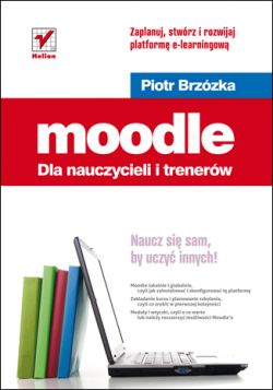 Okadka ksiki - Moodle dla nauczycieli i trenerw. Zaplanuj, stwrz i rozwijaj platform e-learningow