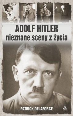 Okadka ksiki - Adolf Hitler Nieznane sceny z ycia