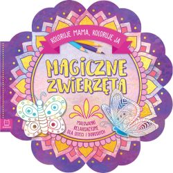 Okadka ksiki - Magiczne zwierzta. Koloruje mama, koloruj ja. Malowanki relaksacyjne dla dzieci i dorosych