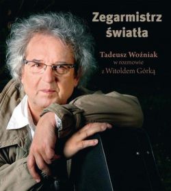 Okadka ksiki - Zegarmistrz wiata.Tadeusz Woniak w rozmowie z Witoldem Grk