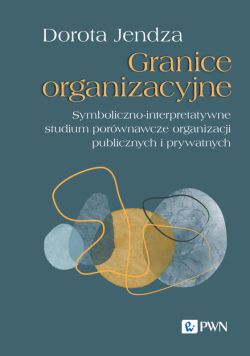 Okadka ksiki - Granice organizacyjne. Symboliczno-interpretatywne studium porwnawcze organizacji publicznych i prywatnych