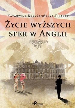 Okadka ksiki - ycie wyszych sfer w Anglii