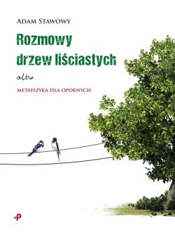 Okadka ksiki - Rozmowy drzew liciastych albo metafizyka dla opornych