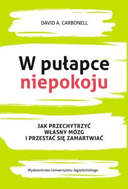 Okadka ksiki - W puapce niepokoju. Jak przechytrzy wasny mzg i przesta si zamartwia.