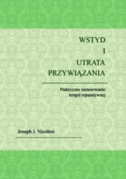 Okadka ksiki - WSTYD I UTRATA PRZYWIZANIA.Praktyczne zastosowanie terapii reparatywnej