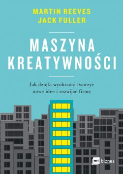 Okadka ksiki - Maszyna kreatywnoci. Jak dziki wyobrani tworzy nowe idee i rozwija firm