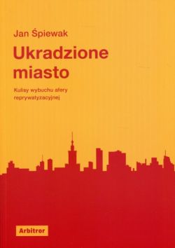 Okadka ksiki - Ukradzione miasto. Kulisy wybuchu afery reprywatyzacyjnej