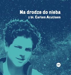 Okadka ksiki - Na drodze do nieba z b. Carlem Acutisem