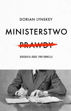 Okadka ksiki - Ministerstwo Prawdy. Biografia Roku 1984 Orwella