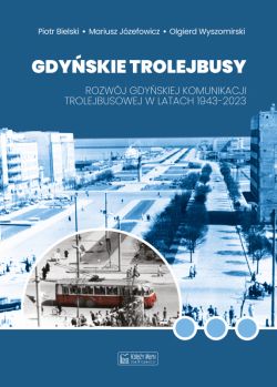 Okadka ksiki - Gdyskie trolejbusy. Rozwj gdyskiej komunikacji trolejbusowej w latach 1943-2023